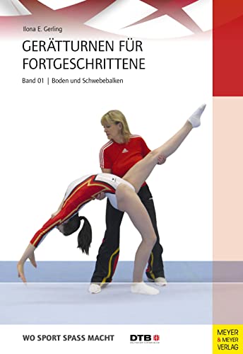Gerätturnen für Fortgeschrittene - Band 1: Bodenturnen und Schwebebalken (Wo Sport Spaß macht) von Meyer + Meyer Fachverlag